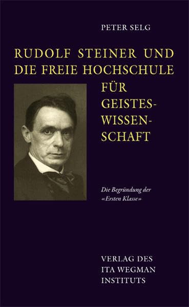 Rudolf Steiner und die Freie Hochschule für Geisteswissenschaft: Die Begründung der "Ersten Klasse" Memories