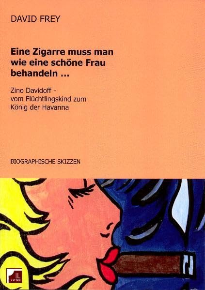 Eine Zigarre muss man wie eine schöne Frau behandeln: Zino Davidoff, vom Flüchtlingskind zum König der Havanna. Biographische Skizzen Memories