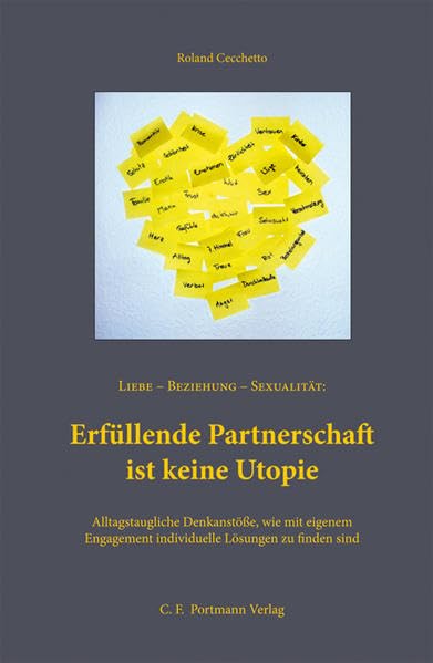 Erfüllende Partnerschaft ist keine Utopie: Alltagstaugliche Denkanstöße, wie mit eigenem Engagement individuelle Lösungen zu finden sind Partnership & Love