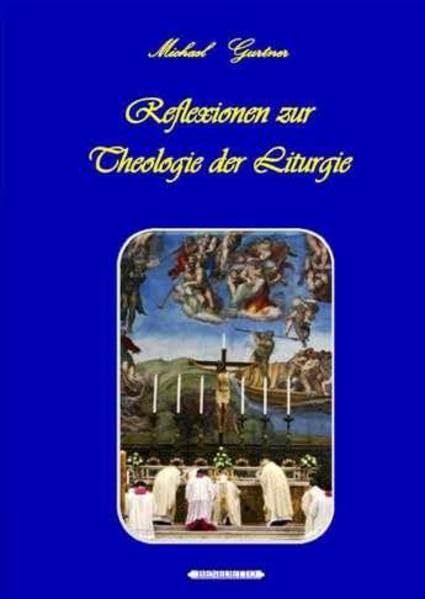 Reflexionen zur Theologie der Liturgie: Liturgie als Vorwegnahme des Himmels auf Erden Non-fiction
