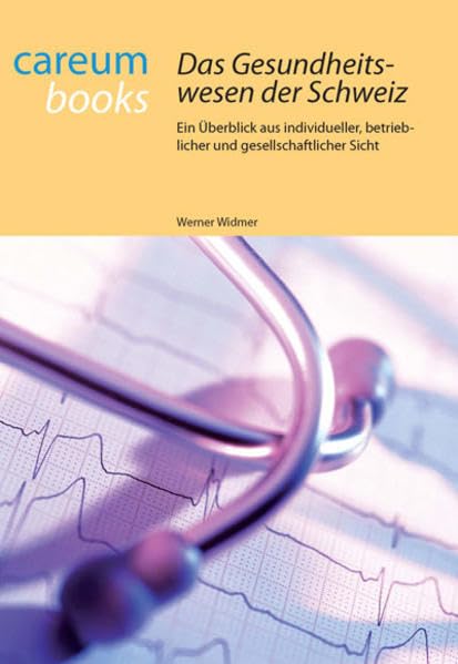 Das Gesundheitswesen der Schweiz: Ein Überblick aus individueller, betrieblicher und gesellschaftlicher Sicht Medicine