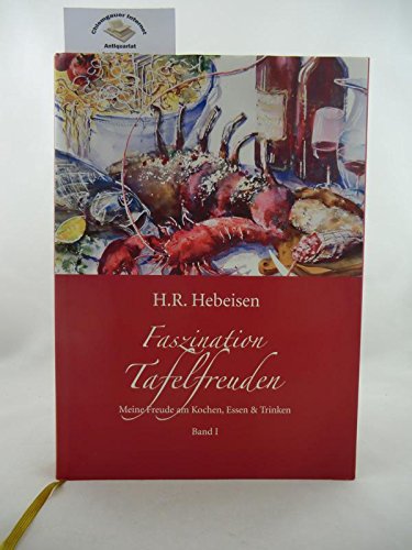 Faszination Tafelfreuden. Band 1: Meine Freude am Kochen, Essen & Trinken. Books