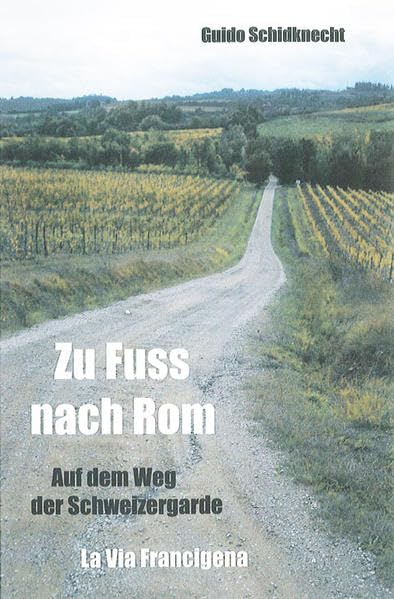 Zu Fuss nach ROM: Auf dem Weg der Schweizergarde - La Via Francigena Leisure, Home & Garden