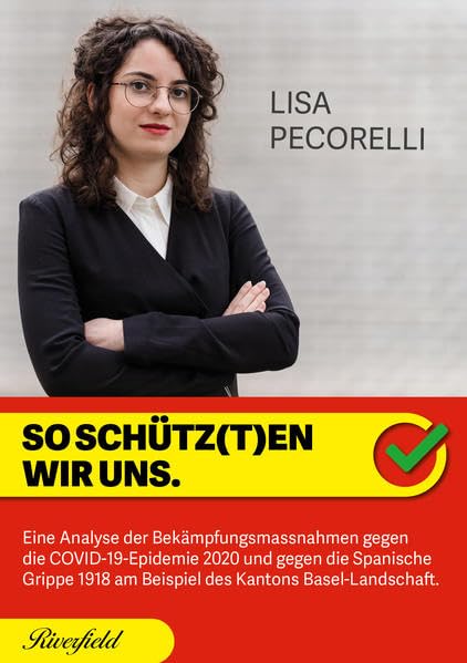 So schütz(t)en wir uns.: Eine Analyse der Bekämpfungsmassnahmen gegen die COVID-19-Epidemie 2020 und gegen die Spanische Grippe 1918 am Beispiel des Kantons Basel-Landschaft. Medicine