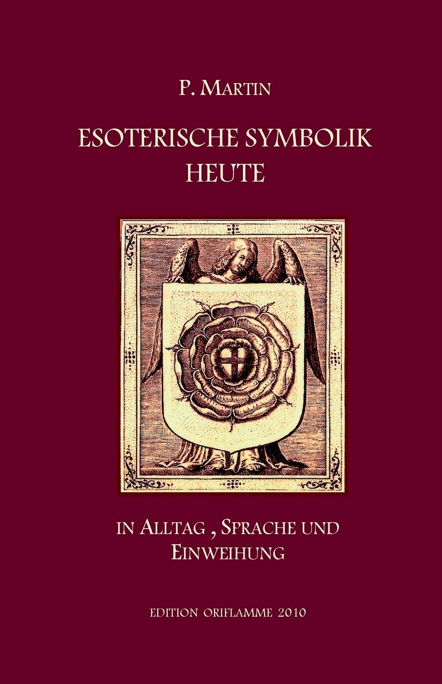 Esoterische Symbolik heute im Licht des Alltags, der Sprache und des Wegs gnostischer Selbsteinweihung: In Alltag, Sprache und Einweihung Religion & Esotericism