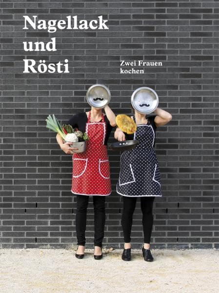 Nagellack und Rösti: Zwei Frauen kochen - Frener, Marianne book