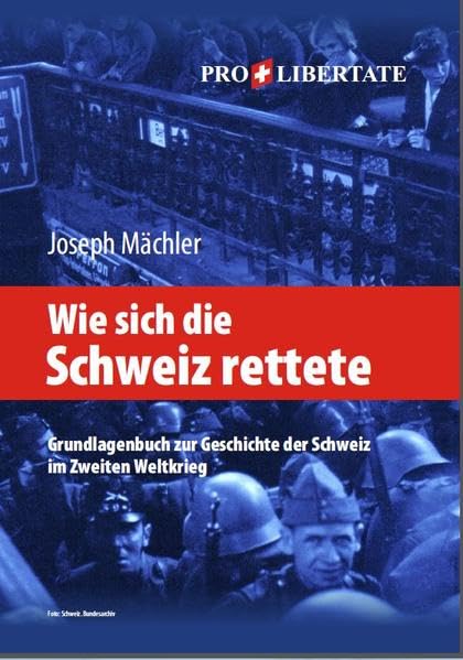 Wie sich die Schweiz rettete 1939-1945: Grundlagenbuch zur Geschichte der Schweiz im 2. Weltkrieg Politics & History