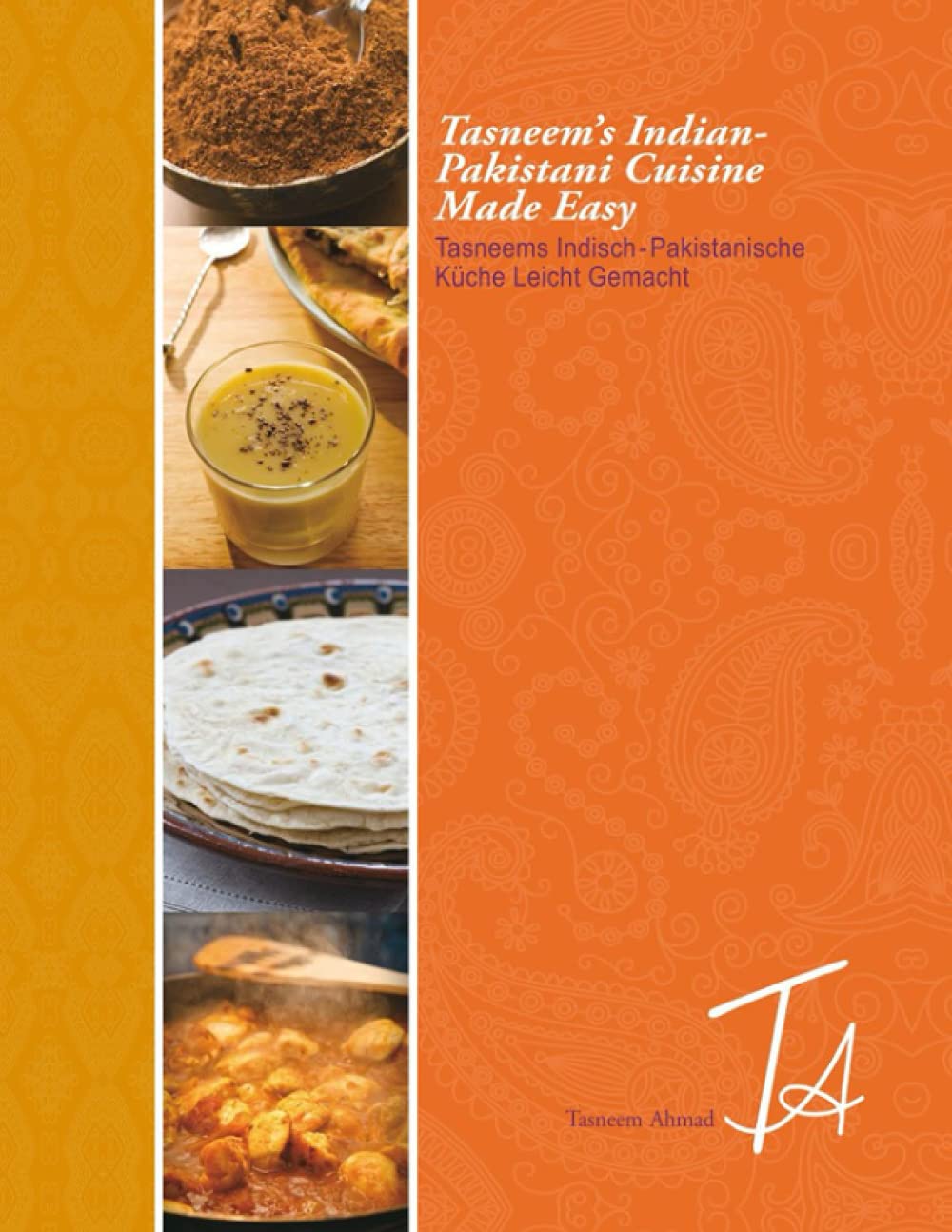 Tasneem's Indian Pakistani Cuisine Made Easy: This book is Bilingual (English and Deutsche Ausgabe) Cooking & Enjoying