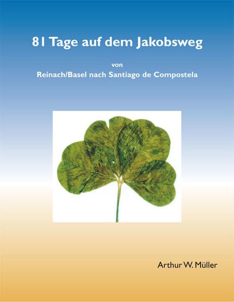 81 Tage auf dem Jakobsweg: Von Reinach/Basel nach Santiago de Compostela Leisure, Home & Garden