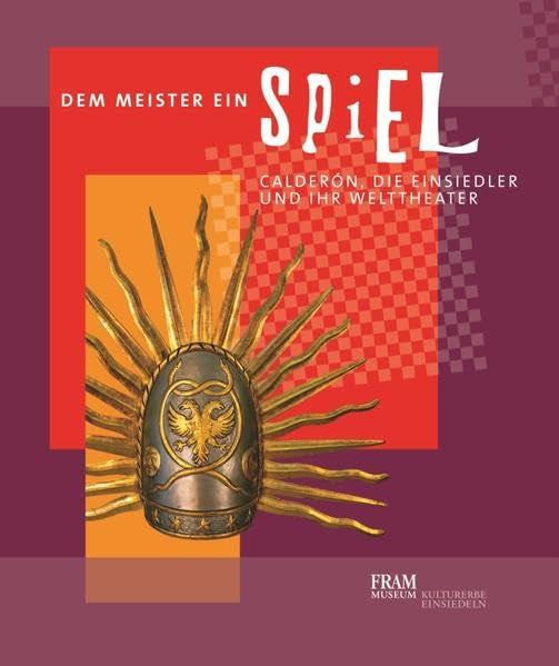 Dem Meister ein Spiel: Calderón, die Einsiedler und ihr Welttheater. Ausstellung Museum Fram 24. Februar 2013 bis 30. November 2013 Politics & History