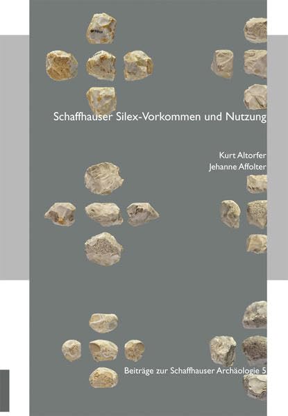 Schaffhauser Silex-Vorkommen und Nutzung (Beiträge zur Schaffhauser Archäologie) Natural Sciences