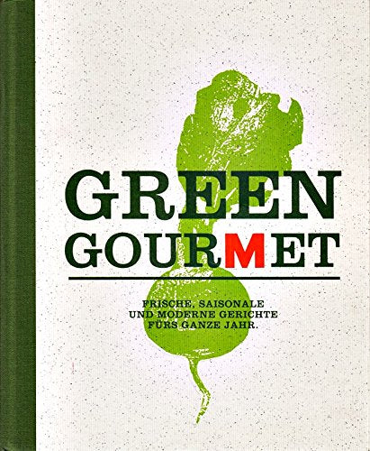 Green Gourmet. Frische, saisonale und moderne Gerichte fürs ganze Jahr. Books