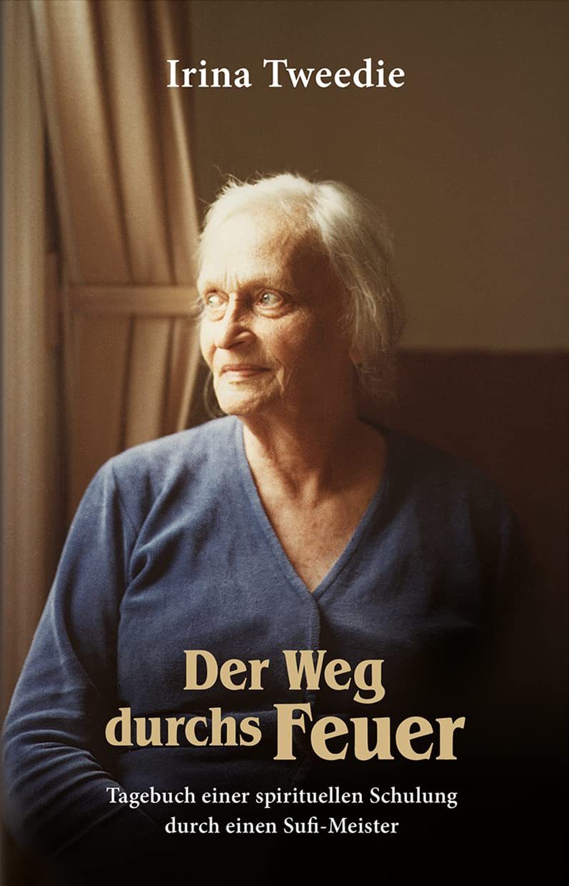 Der Weg durchs Feuer: Tagebuch einer spirituellen Schulung durch einen Sufimeister Memories