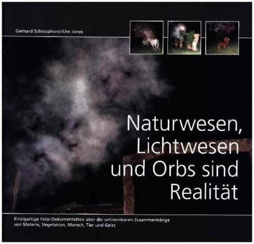 Naturwesen, Lichtwesen und Orbs sind Realität!: Einzigartige Foto Dokumentation über die untrennbaren Zusammenhänge von Materie, Vegetation, Mensch, Tier und Geist! Books