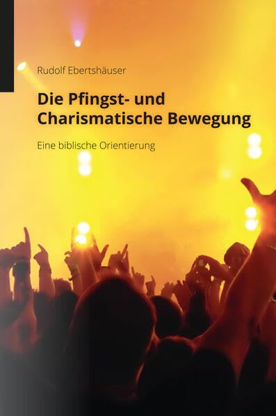Die Pfingst- und Charismatische Bewegung: Eine biblische Orientierung Religion & Esotericism