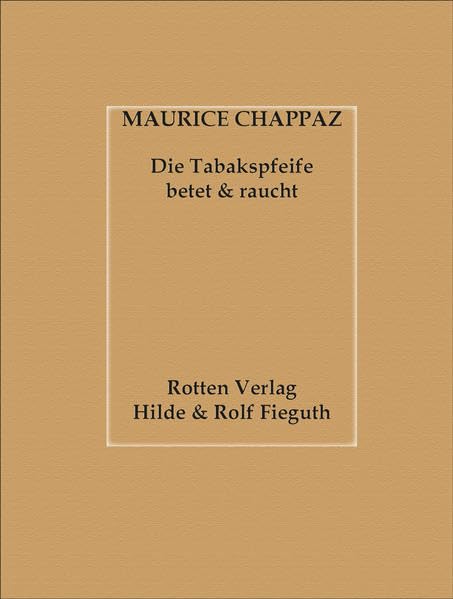 Maurice Chappaz - Die Tabakspfeife betet und raucht: Deutsch von Hilde und Rolf Fieguth Contemporary literature
