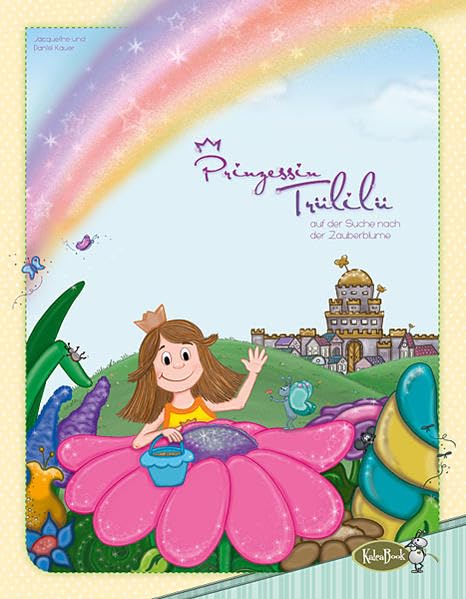 Prinzessin Trülilü auf der Suche nach der Zauberblume: Die Erfüllung eines Herzenswunsches Non-fiction