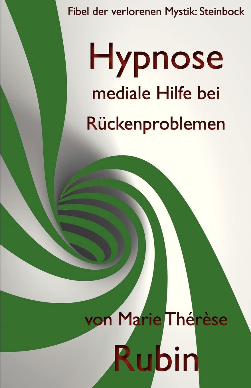 Hypnose mediale Hilfe bei Rückenproblemen: Fibel der verlorenen Mystik: Steinbock: Fibel der verlorenen Mystik: Steinbock: 1 Leisure & Fun