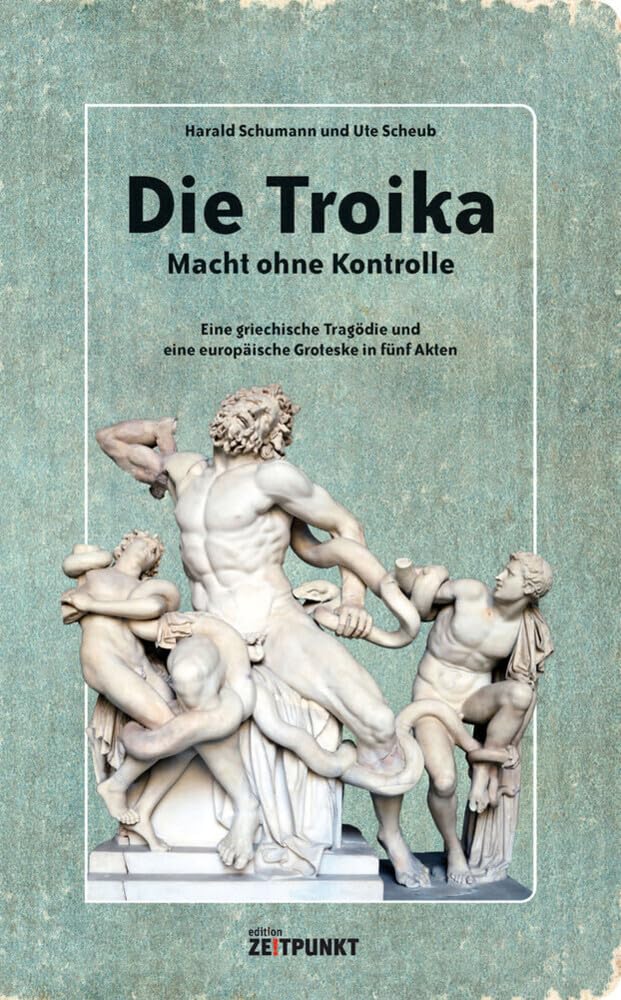 Die Troika – Macht ohne Kontrolle: Eine griechische Tragödie und eine europäische Groteske in fünf Akten. Law