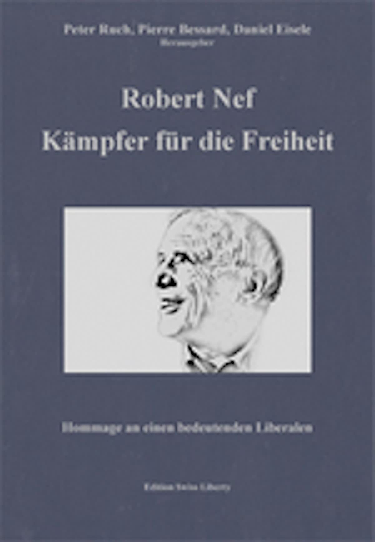 Robert Nef - Kämpfer für die Freiheit: Hommage an einen bedeutenden Liberalen Politics & History