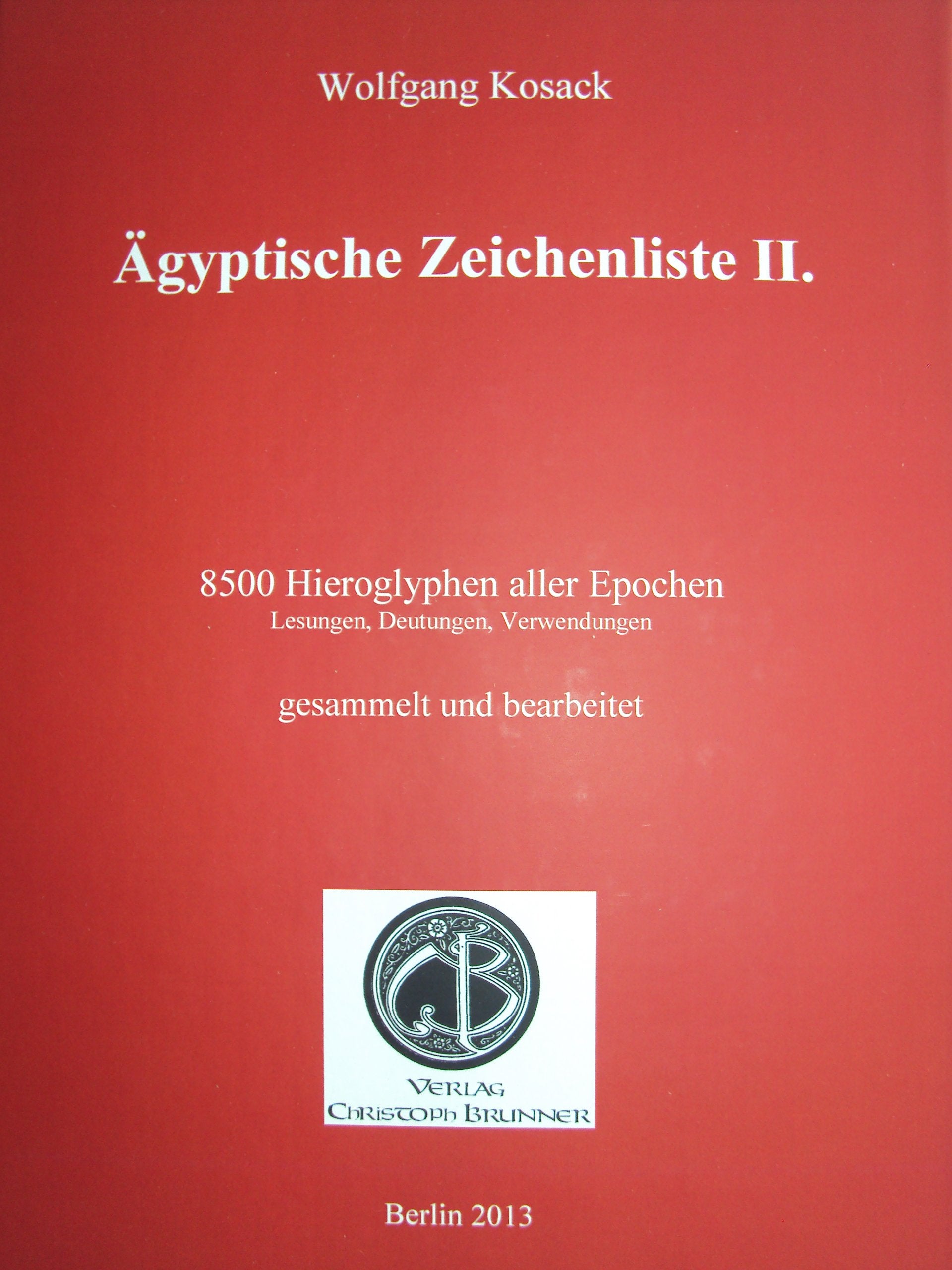 Ägyptische Zeichenliste II.: 8500 Hieroglyphen aller Epochen. Lesungen, Deutungen, Verwendungen gesammelt und bearbeitet Social Sciences