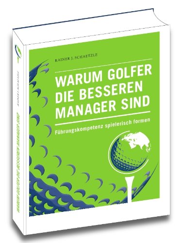 Warum Golfer die besseren Manager sind: Führungskompetenz spielerisch formen Books