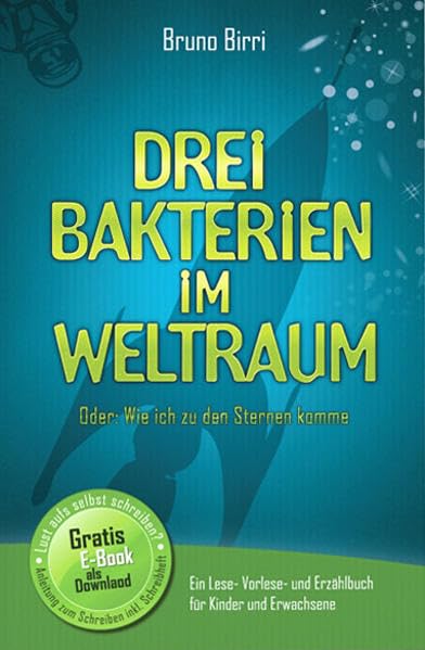 Drei Bakterien im Weltraum: Oder: Wie ich zu den Sternen komme. Ein Lese- Vorlese- und Erzählbuch für Kinder und Erwachsene Fairy Tales & Legends