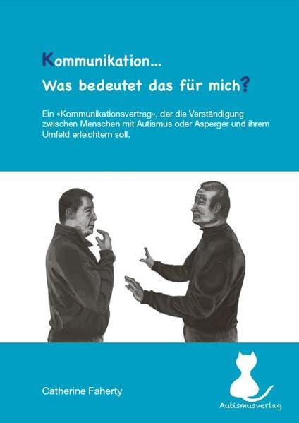 Kommunikation... Was bedeutet das für mich?: Ein Kommunikationsvertrag, der die Verständigung zwischen Menschen mit Autismus und ihrem Umfeld erleichtern soll Lifestyle