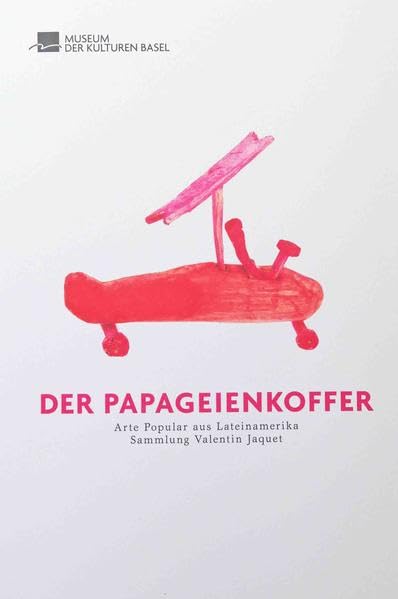 Der Papageienkoffer.: Arte Popular aus Lateinamerika. Sammlung Valentin Jaquet. Law