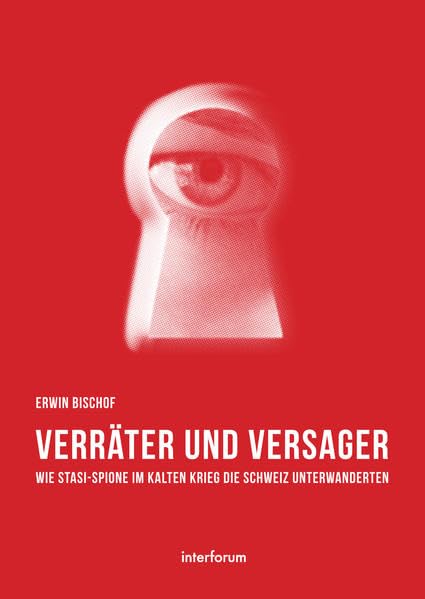 Verräter und Versager: Wie Stasi-Spione im Kalten Krieg die Schweiz unterwanderten Politics & History