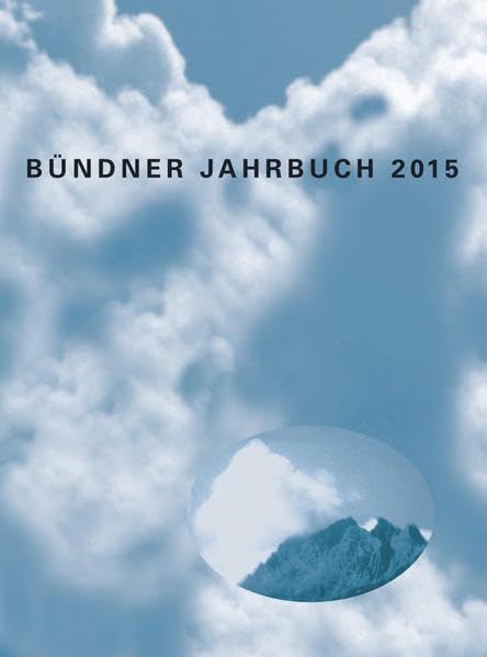 Bündner Jahrbuch. - Neue Folge. Zeitschrift für Kunst, Kultur und Geschichte Graubündens / 57. Jahrgang: 2015 book