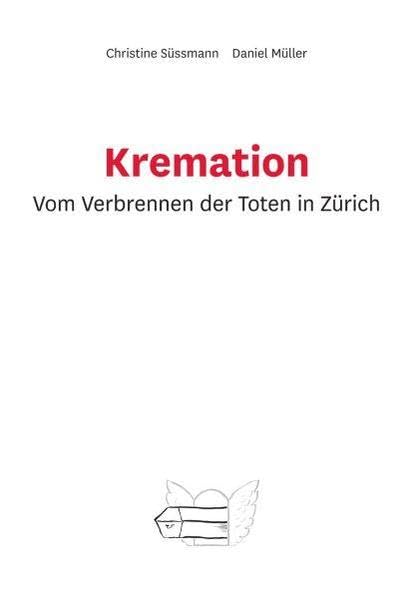 Kremation. Vom Verbrennen der Toten in Zürich Politics & History