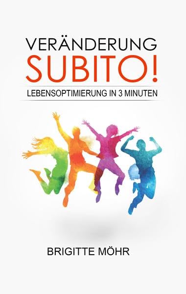 Veränderung, subito!: Lebensoptimierung in 3 Minuten Lifestyle