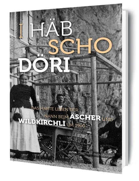 I häb scho döri: Das harte Leben der Nann beim Äscher und Wildkirchli um 1900 Contemporary literature
