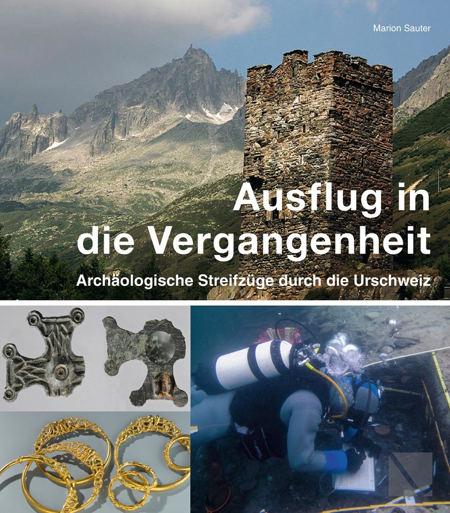 Ausflug in die Vergangenheit: Archäologische Streifzüge durch die Urschweiz: Archaologische Streifzuge Durch Die Urschweiz Social Sciences