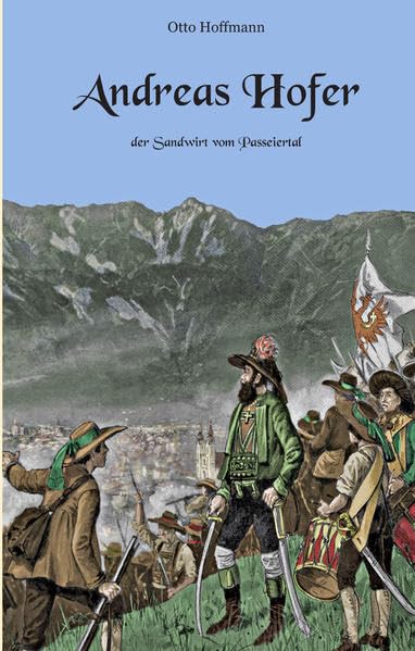 Andreas Hofer: Der Sandwirt vom Passeiertal (Abenteuer Geschichte) Historical Fiction