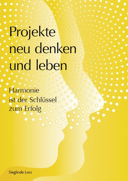 Projekte neu denken und leben: Harmonie ist der Schlüssel zum Erfolg Business, Finance & Career