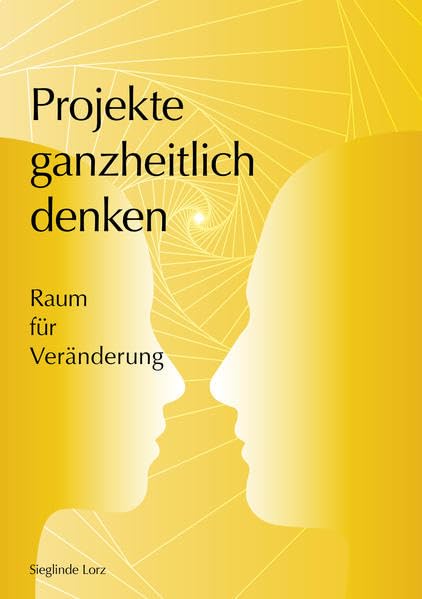 Projekte ganzheitlich denken: Raum für Veränderung Business, Finance & Career