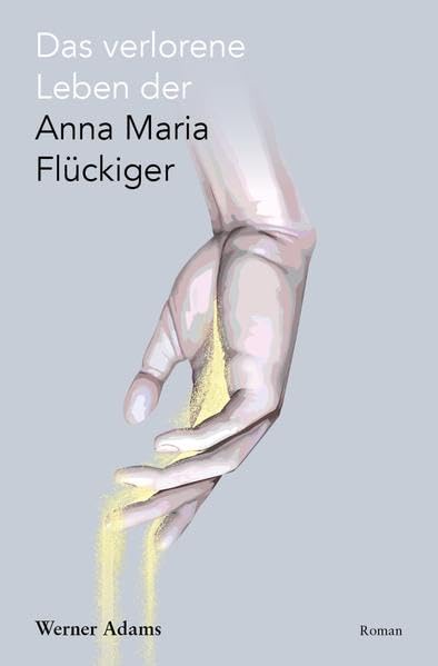 Das verlorene Leben der Anna Maria Flückiger Historical Fiction