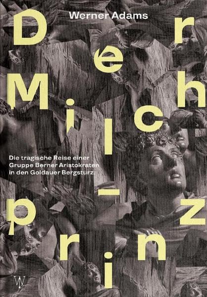 Der Milchprinz: Die tragische Reise eine Gruppe Berner Aristokraten in den Goldauer Bergsturz im Jahr 1806 Historical Fiction