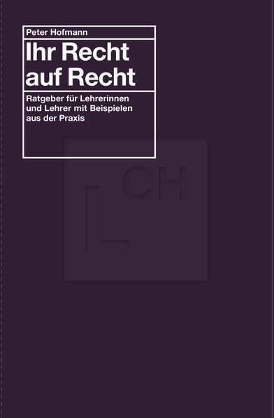 Ihr Recht auf Recht: Ratgeber für Lehrerinnen und Lehrer mit Beispielen aus der Praxis Law