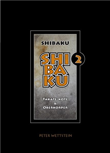 SHIBAKU – 2 (Deutsch): Takate-kote & Oberkörper (Taschenbuch) - Wettstein, Peter book