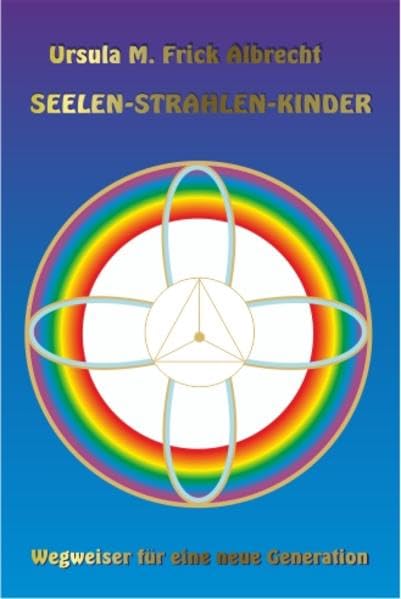 Seelen-Strahlen-Kinder: Wegweiser für eine neue Generation Philosophy