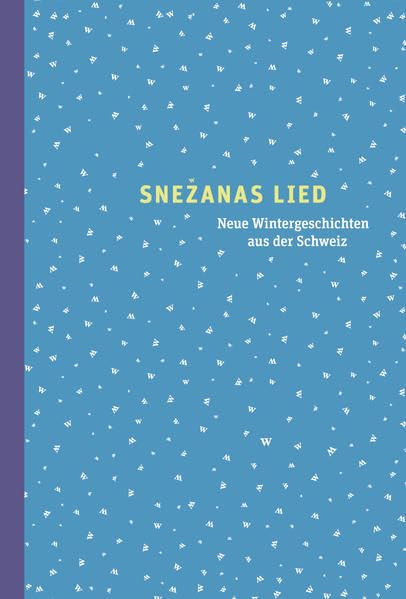 Snežanas Lied: Neue Wintergeschichten aus der Schweiz - Anthologie (Neue Geschichten) Essays & Short Stories