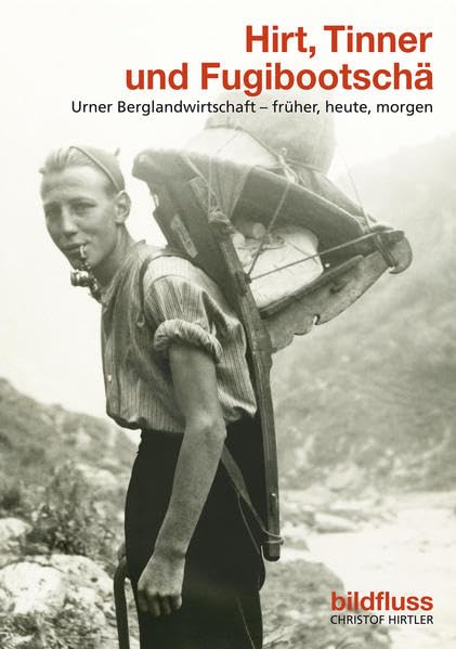 Hirt, Tinner und Fugibootschä: Urner Berglandwirtschaft – früher, heute, morgen book