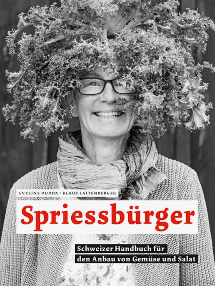 Spriessbürger: Schweizer Handbuch für den Anbau von Gemüse und Salat Garden & Plants
