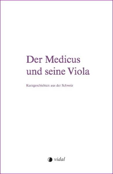 Der Medicus und seine Viola: Kurzgeschichten aus der Schweiz Contemporary literature