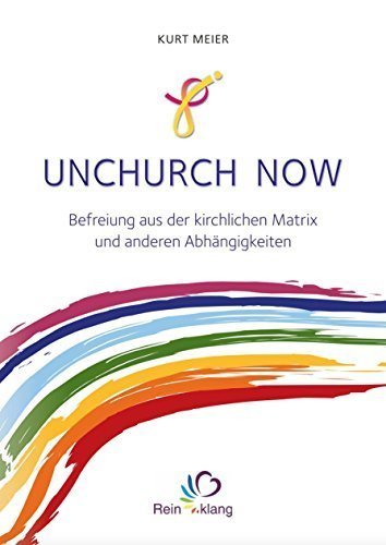 Unchurch now: Befreiung aus der kirchlichen Matrix und anderen Abhängigkeiten Books