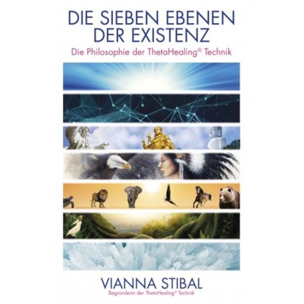 Die Sieben Ebenen der Existenz: Die Philosophie der ThetaHealing® Technik Philosophy