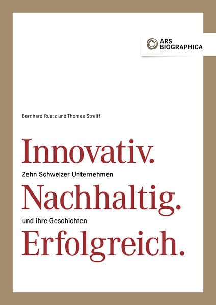 Innovativ. Nachhaltig. Erfolgreich: Zehn Schweizer Unternehmen und ihre Geschichten Business & Technology
